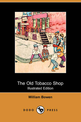 The Old Tobacco Shop: A True Account of What Befell a Little Boy in Search of Adventure (Illustrated Edition) (Dodo Press) (Paperback)