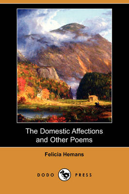 The Domestic Affections and Other Poems (Dodo Press) (Paperback)
