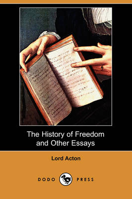 The History of Freedom and Other Essays (Dodo Press) (Paperback)