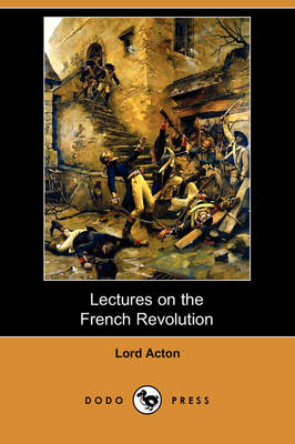 Lectures on the French Revolution (Dodo Press) (Paperback)