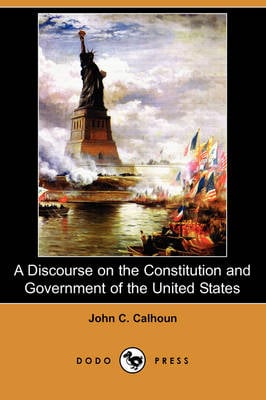 A Discourse on the Constitution and Government of the United States (Dodo Press) (Paperback)