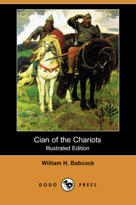 Cian of the Chariots (Illustrated Edition) (Dodo Press) (Paperback)