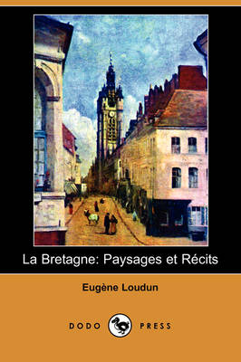 La Bretagne: Paysages Et Recits (Dodo Press) (Paperback)