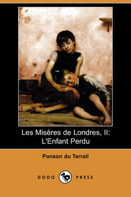 Les Miseres de Londres, II: L'Enfant Perdu (Dodo Press) (Paperback)