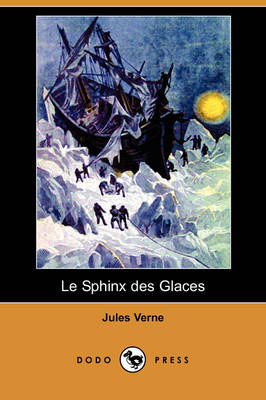 Le Sphinx Des Glaces (Dodo Press) (Paperback)