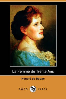 La Femme de Trente ANS (Dodo Press) (Paperback)