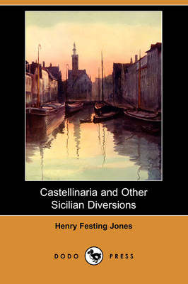 Castellinaria and Other Sicilian Diversions (Dodo Press) (Paperback)