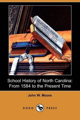 School History of North Carolina: From 1584 to the Present Time (Dodo Press) (Paperback)