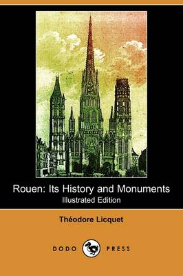 Rouen: Its History and Monuments (Illustrated Edition) (Dodo Press) (Paperback)