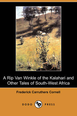 A Rip Van Winkle of the Kalahari and Other Tales of South-West Africa (Dodo Press) (Paperback)