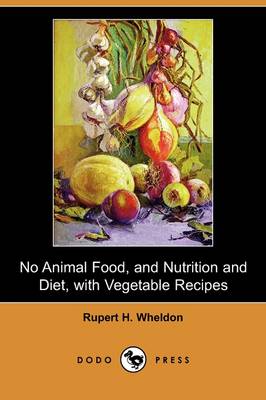 No Animal Food, and Nutrition and Diet, with Vegetable Recipes (Dodo Press) (Paperback)