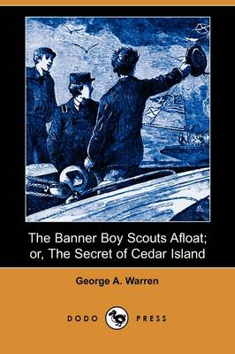 The Banner Boy Scouts Afloat; Or, the Secret of Cedar Island (Dodo Press) (Paperback)