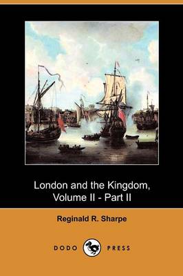 London and the Kingdom, Volume II - Part II (Dodo Press) (Paperback)