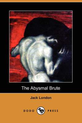 The Abysmal Brute (Dodo Press) (Paperback)