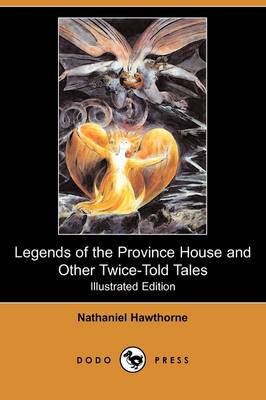 Legends of the Province House and Other Twice-Told Tales (Illustrated Edition) (Dodo Press) (Paperback)