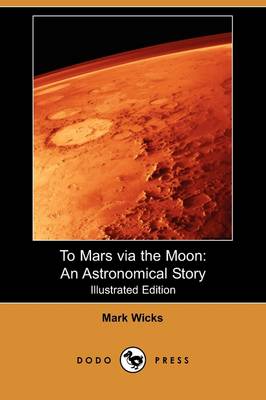 To Mars Via the Moon: An Astronomical Story (Illustrated Edition) (Dodo Press) (Paperback)