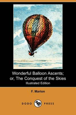 Wonderful Balloon Ascents; Or, the Conquest of the Skies (Illustrated Edition) (Dodo Press) (Paperback)