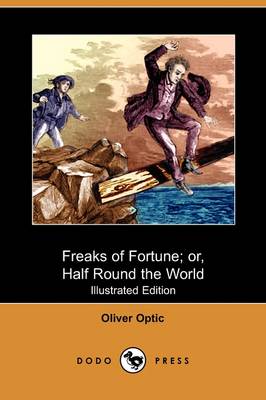 Freaks of Fortune; Or, Half Round the World (Illustrated Edition) (Dodo Press) (Paperback)