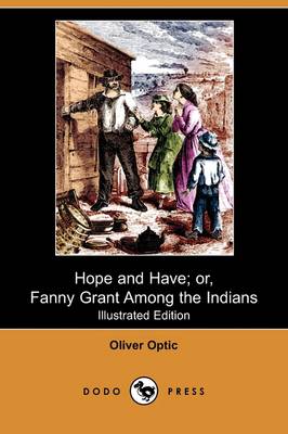 Hope and Have; Or, Fanny Grant Among the Indians (Illustrated Edition) (Dodo Press) (Paperback)
