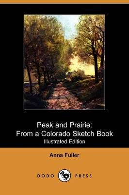 Peak and Prairie: From a Colorado Sketch Book (Illustrated Edition) (Dodo Press) (Paperback)