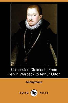 Celebrated Claimants from Perkin Warbeck to Arthur Orton (Dodo Press) (Paperback)