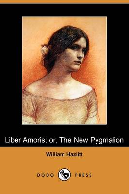 Liber Amoris; Or, the New Pygmalion (Dodo Press) (Paperback)