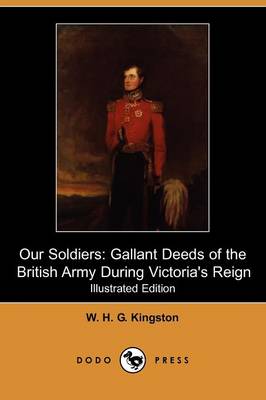 Our Soldiers: Gallant Deeds of the British Army During Victoria's Reign (Illustrated Edition) (Dodo Press) (Paperback)
