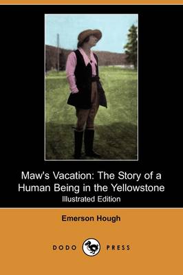 Maw's Vacation: The Story of a Human Being in the Yellowstone (Illustrated Edition) (Dodo Press) (Paperback)