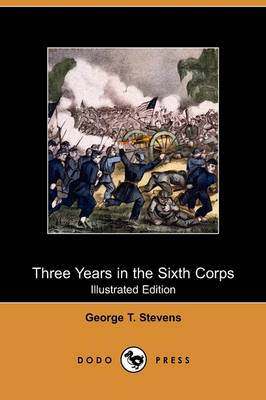 Three Years in the Sixth Corps (Illustrated Edition) (Dodo Press) (Paperback)