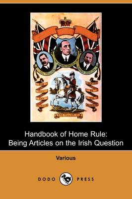 Handbook of Home Rule: Being Articles on the Irish Question (Dodo Press) (Paperback)