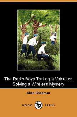 The Radio Boys Trailing a Voice; Or, Solving a Wireless Mystery (Dodo Press) (Paperback)