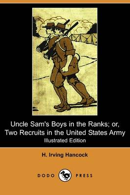 Uncle Sam's Boys in the Ranks; Or, Two Recruits in the United States Army (Illustrated Edition) (Dodo Press) (Paperback)