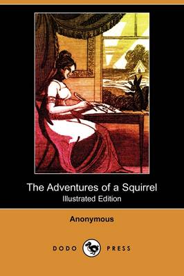 The Adventures of a Squirrel, Supposed to Be Related by Himself (Illustrated Edition) (Dodo Press) (Paperback)