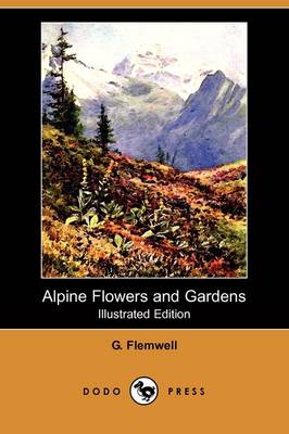Alpine Flowers and Gardens (Illustrated Edition) (Dodo Press) (Paperback)