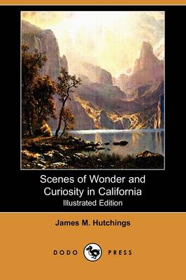 Scenes of Wonder and Curiosity in California (Illustrated Edition) (Dodo Press) (Paperback)