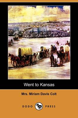 Went to Kansas: Being a Thrilling Account of an Ill-Fated Expedition to That Fairy Land, and Its Sad Results (Dodo Press) (Paperback)