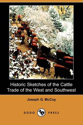Historic Sketches of the Cattle Trade of the West and Southwest (Dodo Press) (Paperback)