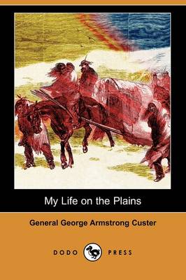 My Life on the Plains (Dodo Press) (Paperback)