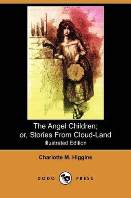 The Angel Children; Or, Stories from Cloud-Land (Illustrated Edition) (Dodo Press) (Paperback)