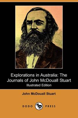 Explorations in Australia: The Journals of John McDouall Stuart (Illustrated Edition) (Dodo Press) (Paperback)