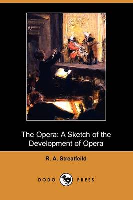 The Opera: A Sketch of the Development of Opera (Dodo Press) (Paperback)