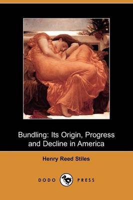 Bundling: Its Origin, Progress and Decline in America (Dodo Press) (Paperback)