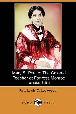 Mary S. Peake: The Colored Teacher at Fortress Monroe (Illustrated Edition) (Dodo Press) (Paperback)