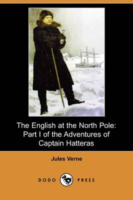 The English at the North Pole: Part I of the Adventures of Captain Hatteras (Dodo Press) (Paperback)
