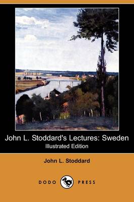 John L. Stoddard's Lectures: Sweden (Illustrated Edition) (Dodo Press) (Paperback)