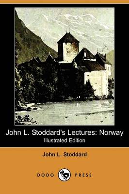 John L. Stoddard's Lectures: Norway (Illustrated Edition) (Dodo Press) (Paperback)