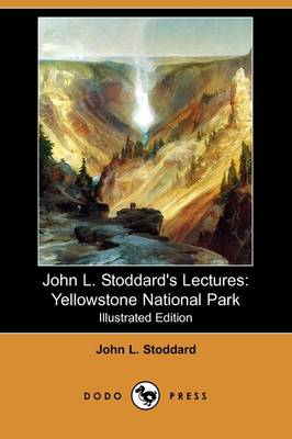 John L. Stoddard's Lectures: Yellowstone National Park (Illustrated Edition) (Dodo Press) (Paperback)