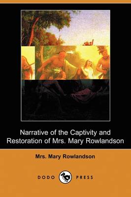 Narrative of the Captivity and Restoration of Mrs. Mary Rowlandson (Dodo Press) (Paperback)