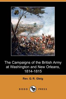The Campaigns of the British Army at Washington and New Orleans, 1814-1815 (Dodo Press) (Paperback)