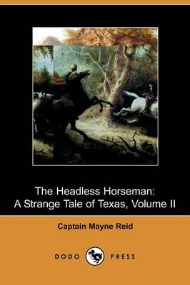 The Headless Horseman: A Strange Tale of Texas, Volume II (Dodo Press) (Paperback)